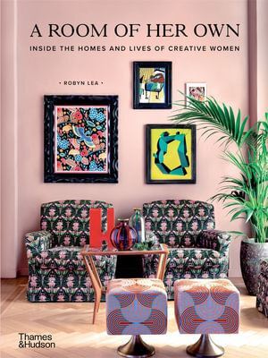 Room of Her Own, A: Inside the Homes and Lives of Creative Women